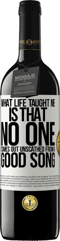 39,95 € Free Shipping | Red Wine RED Edition MBE Reserve What life taught me is that no one comes out unscathed from a good song White Label. Customizable label Reserve 12 Months Harvest 2015 Tempranillo