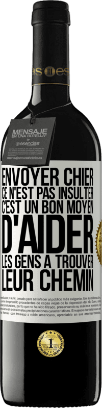 39,95 € Envoi gratuit | Vin rouge Édition RED MBE Réserve Envoyer chier, ce n'est pas insulter. C'est un bon moyen d'aider les gens à trouver leur chemin Étiquette Blanche. Étiquette personnalisable Réserve 12 Mois Récolte 2014 Tempranillo