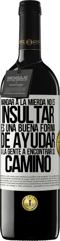 39,95 € Envío gratis | Vino Tinto Edición RED MBE Reserva Mandar a la mierda no es insultar. Es una buena forma de ayudar a la gente a encontrar su camino Etiqueta Blanca. Etiqueta personalizable Reserva 12 Meses Cosecha 2016 Tempranillo