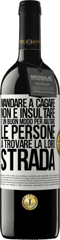 39,95 € Spedizione Gratuita | Vino rosso Edizione RED MBE Riserva Mandare a cagare non è insultare. È un buon modo per aiutare le persone a trovare la loro strada Etichetta Bianca. Etichetta personalizzabile Riserva 12 Mesi Raccogliere 2014 Tempranillo