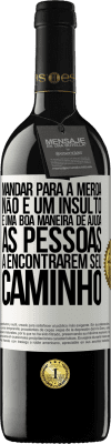 39,95 € Envio grátis | Vinho tinto Edição RED MBE Reserva Mandar para a merda não é um insulto. É uma boa maneira de ajudar as pessoas a encontrarem seu caminho Etiqueta Branca. Etiqueta personalizável Reserva 12 Meses Colheita 2014 Tempranillo