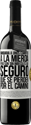 39,95 € Envío gratis | Vino Tinto Edición RED MBE Reserva Mandaría a unos cuantos a la mierda, pero son tan imbéciles que seguro que se pierden por el camino Etiqueta Blanca. Etiqueta personalizable Reserva 12 Meses Cosecha 2014 Tempranillo