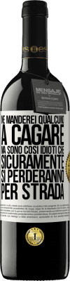 39,95 € Spedizione Gratuita | Vino rosso Edizione RED MBE Riserva Ne manderei qualcuno a cagare, ma sono così idioti che sicuramente si perderanno per strada Etichetta Bianca. Etichetta personalizzabile Riserva 12 Mesi Raccogliere 2015 Tempranillo