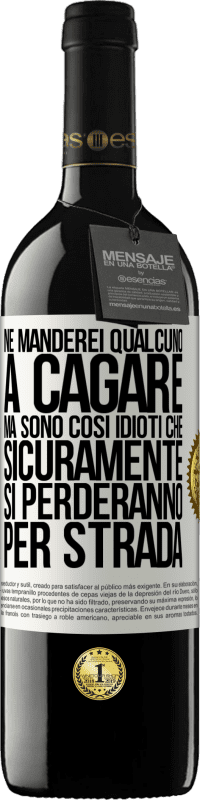 39,95 € Spedizione Gratuita | Vino rosso Edizione RED MBE Riserva Ne manderei qualcuno a cagare, ma sono così idioti che sicuramente si perderanno per strada Etichetta Bianca. Etichetta personalizzabile Riserva 12 Mesi Raccogliere 2016 Tempranillo