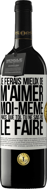 39,95 € Envoi gratuit | Vin rouge Édition RED MBE Réserve Je ferais mieux de m'aimer moi-même parce que toi, tu ne sais pas le faire Étiquette Blanche. Étiquette personnalisable Réserve 12 Mois Récolte 2015 Tempranillo