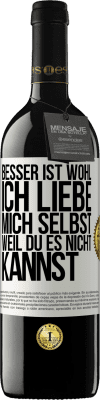 39,95 € Kostenloser Versand | Rotwein RED Ausgabe MBE Reserve Besser ist wohl, ich liebe mich selbst, weil du es nicht kannst Weißes Etikett. Anpassbares Etikett Reserve 12 Monate Ernte 2015 Tempranillo