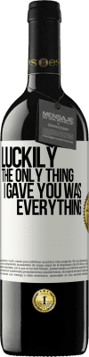 39,95 € Free Shipping | Red Wine RED Edition MBE Reserve Luckily the only thing I gave you was everything White Label. Customizable label Reserve 12 Months Harvest 2016 Tempranillo