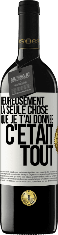 39,95 € Envoi gratuit | Vin rouge Édition RED MBE Réserve Heureusement, la seule chose que je t'ai donnée c'était tout Étiquette Blanche. Étiquette personnalisable Réserve 12 Mois Récolte 2015 Tempranillo