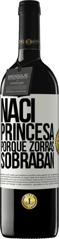 39,95 € Envío gratis | Vino Tinto Edición RED MBE Reserva Nací princesa porque zorras sobraban Etiqueta Blanca. Etiqueta personalizable Reserva 12 Meses Cosecha 2014 Tempranillo