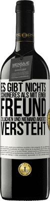 39,95 € Kostenloser Versand | Rotwein RED Ausgabe MBE Reserve Es gibt nichts Schöneres als mit einem Freund zu lachen und niemand anderes versteht Weißes Etikett. Anpassbares Etikett Reserve 12 Monate Ernte 2014 Tempranillo