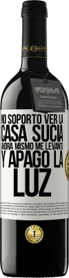 39,95 € Envío gratis | Vino Tinto Edición RED MBE Reserva No soporto ver la casa sucia. Ahora mismo me levanto y apago la luz Etiqueta Blanca. Etiqueta personalizable Reserva 12 Meses Cosecha 2016 Tempranillo