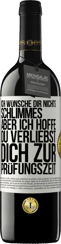 39,95 € Kostenloser Versand | Rotwein RED Ausgabe MBE Reserve Ich wünsche dir nichts Schlimmes, aber ich hoffe, du verliebst dich zur Prüfungszeit Weißes Etikett. Anpassbares Etikett Reserve 12 Monate Ernte 2014 Tempranillo