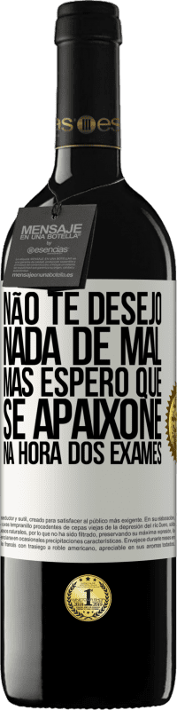 39,95 € Envio grátis | Vinho tinto Edição RED MBE Reserva Não te desejo nada de mal, mas espero que se apaixone na hora dos exames Etiqueta Branca. Etiqueta personalizável Reserva 12 Meses Colheita 2014 Tempranillo