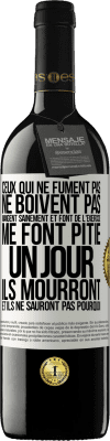 39,95 € Envoi gratuit | Vin rouge Édition RED MBE Réserve Ceux qui ne fument pas, ne boivent pas, mangent sainement et font de l'exercice me font pitié. Un jour, ils mourront et ils ne s Étiquette Blanche. Étiquette personnalisable Réserve 12 Mois Récolte 2014 Tempranillo