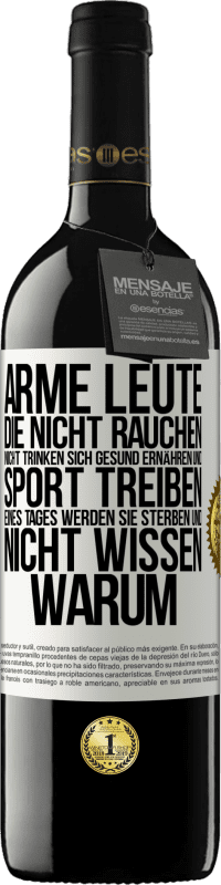 39,95 € Kostenloser Versand | Rotwein RED Ausgabe MBE Reserve Arme Leute, die nicht rauchen, nicht trinken, sich gesund ernähren und Sport treiben. Eines Tages werden sie sterben und nicht w Weißes Etikett. Anpassbares Etikett Reserve 12 Monate Ernte 2015 Tempranillo