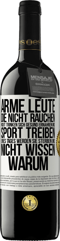 39,95 € Kostenloser Versand | Rotwein RED Ausgabe MBE Reserve Arme Leute, die nicht rauchen, nicht trinken, sich gesund ernähren und Sport treiben. Eines Tages werden sie sterben und nicht w Weißes Etikett. Anpassbares Etikett Reserve 12 Monate Ernte 2016 Tempranillo