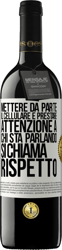 39,95 € Spedizione Gratuita | Vino rosso Edizione RED MBE Riserva Mettere da parte il cellulare e prestare attenzione a chi sta parlando si chiama RISPETTO Etichetta Bianca. Etichetta personalizzabile Riserva 12 Mesi Raccogliere 2014 Tempranillo