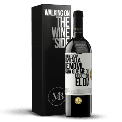 «Quién fuera pantalla de móvil para que me des dedo todo el día» Edición RED MBE Reserva