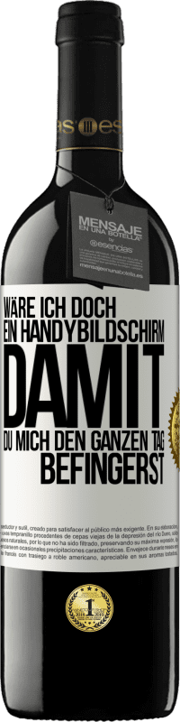 39,95 € Kostenloser Versand | Rotwein RED Ausgabe MBE Reserve Wäre ich doch ein Handybildschirm, damit du mich den ganzen Tag befingerst Weißes Etikett. Anpassbares Etikett Reserve 12 Monate Ernte 2015 Tempranillo