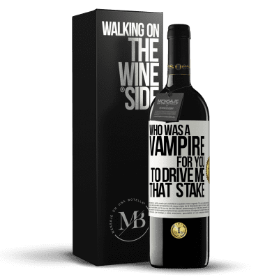 «Who was a vampire for you to drive me that stake» RED Edition MBE Reserve