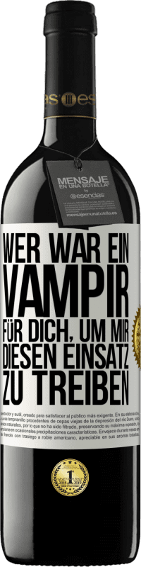 39,95 € Kostenloser Versand | Rotwein RED Ausgabe MBE Reserve Wer war ein Vampir für dich, um mir diesen Einsatz zu treiben? Weißes Etikett. Anpassbares Etikett Reserve 12 Monate Ernte 2014 Tempranillo