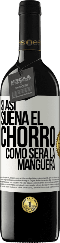 39,95 € Envío gratis | Vino Tinto Edición RED MBE Reserva Si así suena el chorro cómo será la manguera Etiqueta Blanca. Etiqueta personalizable Reserva 12 Meses Cosecha 2014 Tempranillo