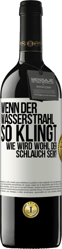 39,95 € Kostenloser Versand | Rotwein RED Ausgabe MBE Reserve Wenn der Wasserstrahl so klingt, wie wird wohl der Schlauch sein? Weißes Etikett. Anpassbares Etikett Reserve 12 Monate Ernte 2014 Tempranillo