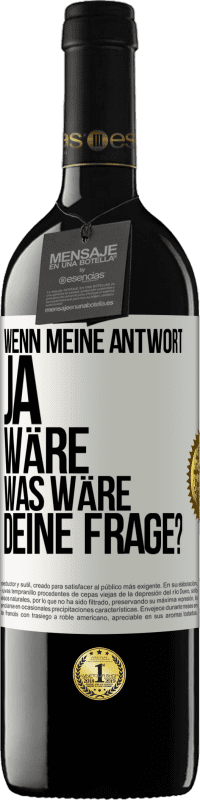 39,95 € Kostenloser Versand | Rotwein RED Ausgabe MBE Reserve Wenn meine Antwort Ja wäre, was wäre deine Frage? Weißes Etikett. Anpassbares Etikett Reserve 12 Monate Ernte 2016 Tempranillo