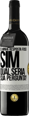 39,95 € Envio grátis | Vinho tinto Edição RED MBE Reserva Se minha resposta fosse Sim, qual seria sua pergunta? Etiqueta Branca. Etiqueta personalizável Reserva 12 Meses Colheita 2016 Tempranillo