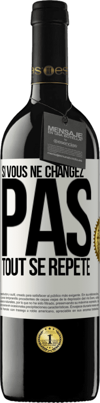 39,95 € Envoi gratuit | Vin rouge Édition RED MBE Réserve Si vous ne changez pas, tout se répète Étiquette Blanche. Étiquette personnalisable Réserve 12 Mois Récolte 2014 Tempranillo