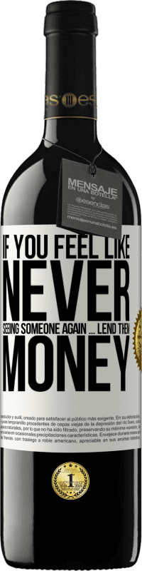 39,95 € Free Shipping | Red Wine RED Edition MBE Reserve If you feel like never seeing someone again ... lend them money White Label. Customizable label Reserve 12 Months Harvest 2016 Tempranillo