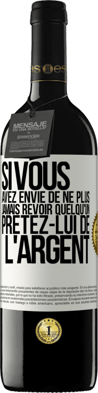 39,95 € Envoi gratuit | Vin rouge Édition RED MBE Réserve Si vous avez envie de ne plus jamais revoir quelqu'un ... prêtez-lui de l'argent Étiquette Blanche. Étiquette personnalisable Réserve 12 Mois Récolte 2014 Tempranillo