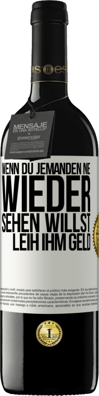 39,95 € Kostenloser Versand | Rotwein RED Ausgabe MBE Reserve Wenn du jemanden nie wieder sehen willst, leih ihm Geld Weißes Etikett. Anpassbares Etikett Reserve 12 Monate Ernte 2014 Tempranillo