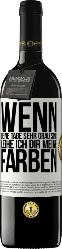 39,95 € Kostenloser Versand | Rotwein RED Ausgabe MBE Reserve Wenn deine Tage sehr grau sind, leihe ich dir meine Farben Weißes Etikett. Anpassbares Etikett Reserve 12 Monate Ernte 2016 Tempranillo