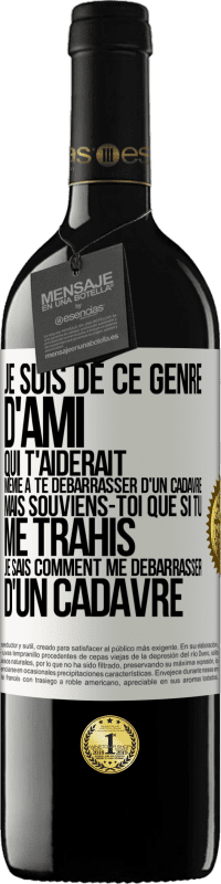 39,95 € Envoi gratuit | Vin rouge Édition RED MBE Réserve Je suis de ce genre d'ami qui t'aiderait même à te débarrasser d'un cadavre, mais souviens-toi que si tu me trahis… je sais comm Étiquette Blanche. Étiquette personnalisable Réserve 12 Mois Récolte 2014 Tempranillo