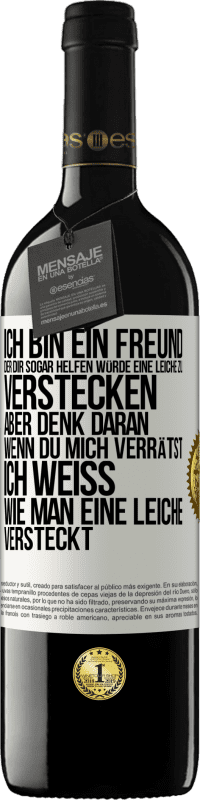 39,95 € Kostenloser Versand | Rotwein RED Ausgabe MBE Reserve Ich bin ein Freund, der Dir sogar helfen würde, eine Leiche zu verstecken, aber denk daran, wenn du mich verrätst ... Ich weiß, Weißes Etikett. Anpassbares Etikett Reserve 12 Monate Ernte 2014 Tempranillo