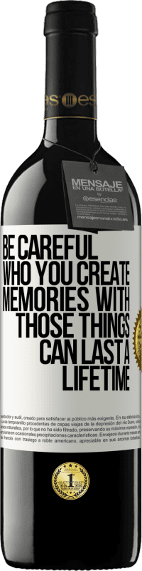 39,95 € Free Shipping | Red Wine RED Edition MBE Reserve Be careful who you create memories with. Those things can last a lifetime White Label. Customizable label Reserve 12 Months Harvest 2015 Tempranillo