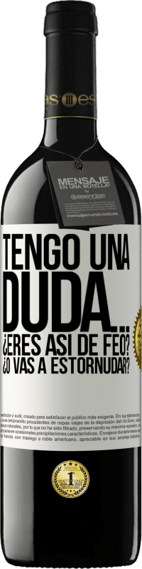 39,95 € Envío gratis | Vino Tinto Edición RED MBE Reserva Tengo una duda… ¿Eres así de feo? ¿O vas a estornudar? Etiqueta Blanca. Etiqueta personalizable Reserva 12 Meses Cosecha 2014 Tempranillo