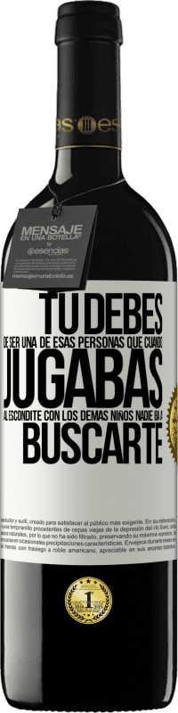 39,95 € Envío gratis | Vino Tinto Edición RED MBE Reserva Tú debes de ser una de esas personas que cuando jugabas al escondite con los demás niños nadie iba a buscarte Etiqueta Blanca. Etiqueta personalizable Reserva 12 Meses Cosecha 2014 Tempranillo