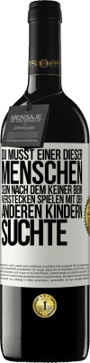 39,95 € Kostenloser Versand | Rotwein RED Ausgabe MBE Reserve Du musst einer dieser Menschen sein, nach dem keiner beim Verstecken spielen mit den anderen Kindern suchte Weißes Etikett. Anpassbares Etikett Reserve 12 Monate Ernte 2016 Tempranillo