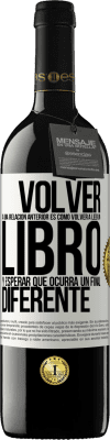 39,95 € Envío gratis | Vino Tinto Edición RED MBE Reserva Volver a una relación anterior es como volver a leer un libro y esperar que ocurra un final diferente Etiqueta Blanca. Etiqueta personalizable Reserva 12 Meses Cosecha 2014 Tempranillo