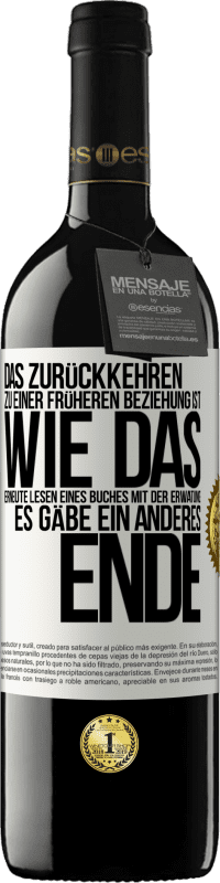 39,95 € Kostenloser Versand | Rotwein RED Ausgabe MBE Reserve Das Zurückkehren zu einer früheren Beziehung ist, wie das erneute Lesen eines Buches mit der Erwatung, es gäbe ein anderes Ende Weißes Etikett. Anpassbares Etikett Reserve 12 Monate Ernte 2015 Tempranillo