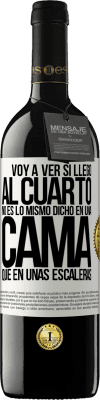 39,95 € Envío gratis | Vino Tinto Edición RED MBE Reserva Voy a ver si llego al cuarto. No es lo mismo dicho en una cama que en unas escaleras Etiqueta Blanca. Etiqueta personalizable Reserva 12 Meses Cosecha 2014 Tempranillo