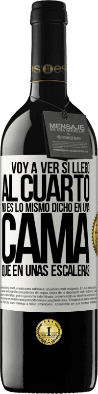 39,95 € Envío gratis | Vino Tinto Edición RED MBE Reserva Voy a ver si llego al cuarto. No es lo mismo dicho en una cama que en unas escaleras Etiqueta Blanca. Etiqueta personalizable Reserva 12 Meses Cosecha 2016 Tempranillo