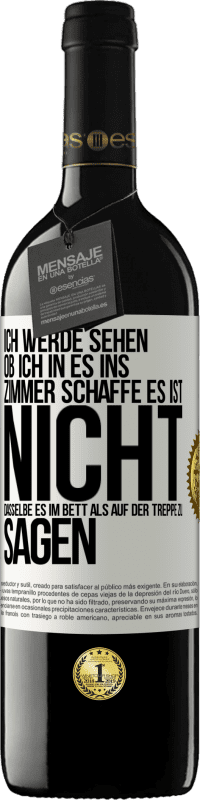 39,95 € Kostenloser Versand | Rotwein RED Ausgabe MBE Reserve Ich werde sehen, ob ich in es ins Zimmer schaffe. Es ist nicht dasselbe, es im Bett als auf der Treppe zu sagen Weißes Etikett. Anpassbares Etikett Reserve 12 Monate Ernte 2014 Tempranillo