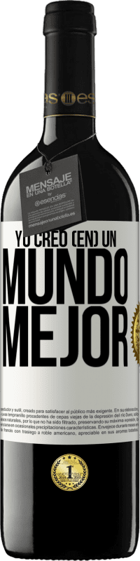 39,95 € Envío gratis | Vino Tinto Edición RED MBE Reserva Yo creo (EN) un mundo mejor Etiqueta Blanca. Etiqueta personalizable Reserva 12 Meses Cosecha 2014 Tempranillo