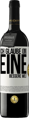 39,95 € Kostenloser Versand | Rotwein RED Ausgabe MBE Reserve Ich glaube (IN) eine bessere Welt Weißes Etikett. Anpassbares Etikett Reserve 12 Monate Ernte 2015 Tempranillo