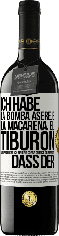 39,95 € Kostenloser Versand | Rotwein RED Ausgabe MBE Reserve Ich habe La Bomba, Aserejé, La Macarena, El Tiburon und Opá gelebt, ich bin eine Corrá gereist. Gib mir nicht, dass der Weißes Etikett. Anpassbares Etikett Reserve 12 Monate Ernte 2014 Tempranillo