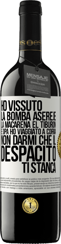 39,95 € Spedizione Gratuita | Vino rosso Edizione RED MBE Riserva Ho vissuto La bomba, Aserejé, La Macarena, El Tiburon e Opá, ho viaggiato a corrá. Non darmi che il Despacito ti stanca Etichetta Bianca. Etichetta personalizzabile Riserva 12 Mesi Raccogliere 2016 Tempranillo