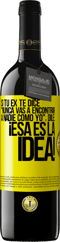 39,95 € Envío gratis | Vino Tinto Edición RED MBE Reserva Si tu ex te dice nunca vas a encontrar a nadie como yo dile ¡esa es la idea! Etiqueta Amarilla. Etiqueta personalizable Reserva 12 Meses Cosecha 2015 Tempranillo